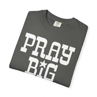 Pray Big Y'all - Comfort Colors | Trendy Women's T-Shirt. Direct to Garment. Printed & Shipped in the USA. Unisex Sizes.