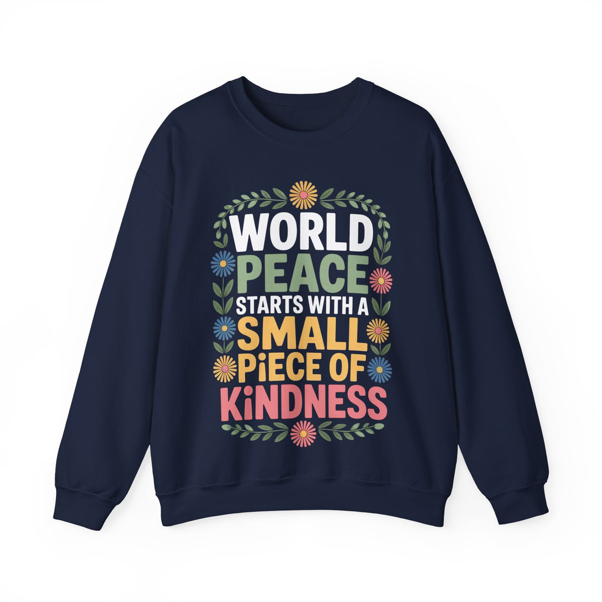 World Peace Starts With A Small Piece Of Kindness – Gildan Heavy Blend | Trendy Women’s Soft Sweatshirt. Direct to Garment. Printed & Shipped in the USA. Unisex Sizes.
