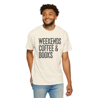 Weekends, Coffee & Books - Comfort Colors | Trendy Women's and Men's T-Shirt. Direct to Garment. Printed & Shipped in the USA. Unisex Sizes.
