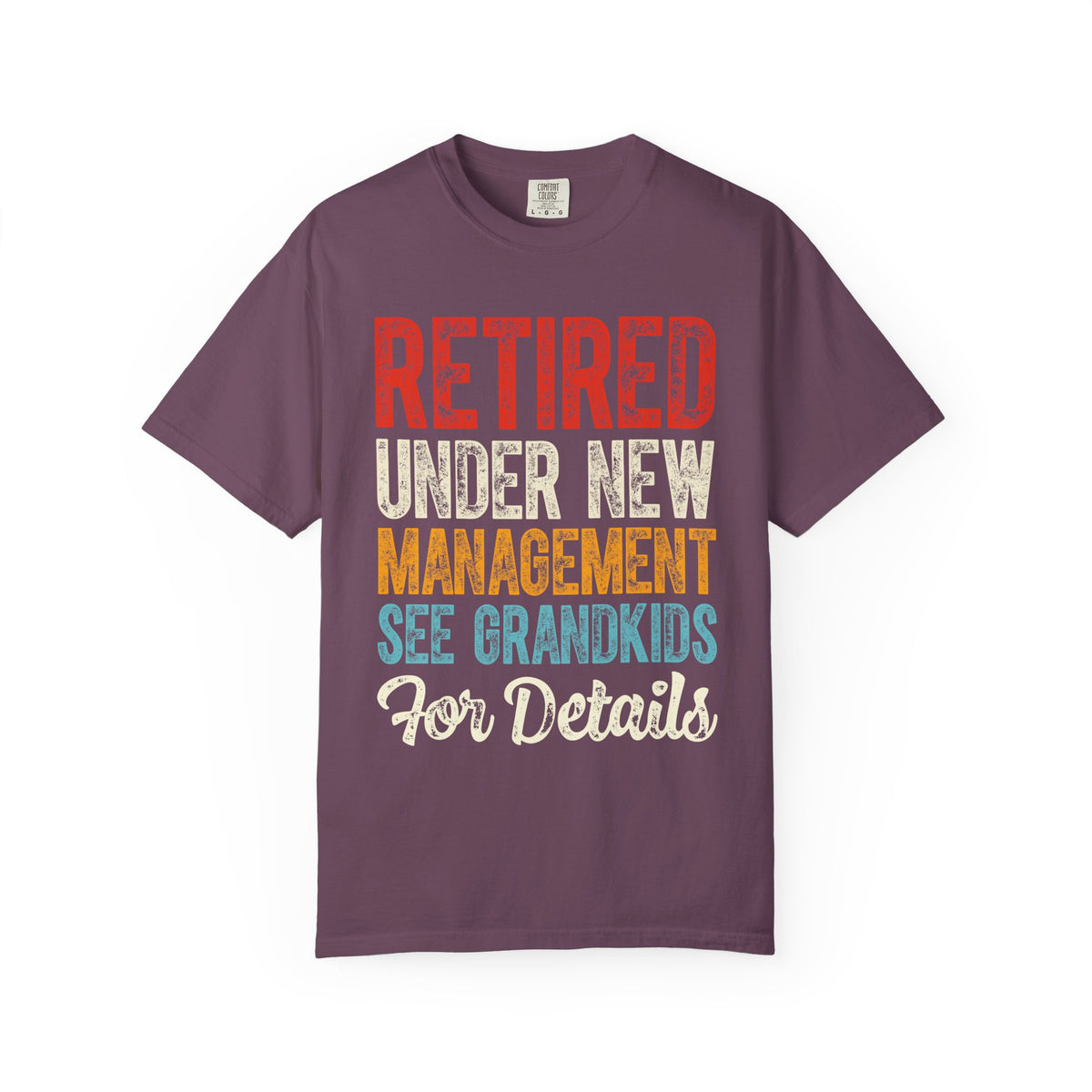 Retired: Under New Management, See Grandkids - Comfort Colors | Trendy Men's and Women's T-Shirt. Direct to Garment. Printed & Shipped in the USA. Unisex Sizes.