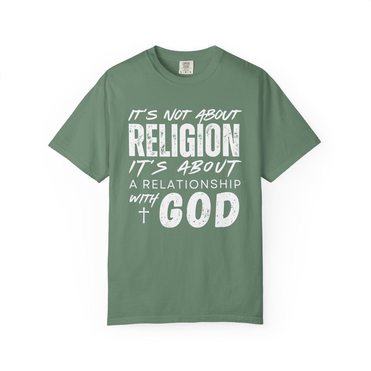 It's Not About Religion, It's About a Relationship with God - Comfort Colors | Trendy Men's and Women's T-Shirt. Direct to Garment. Printed & Shipped in the USA. Unisex Sizes.