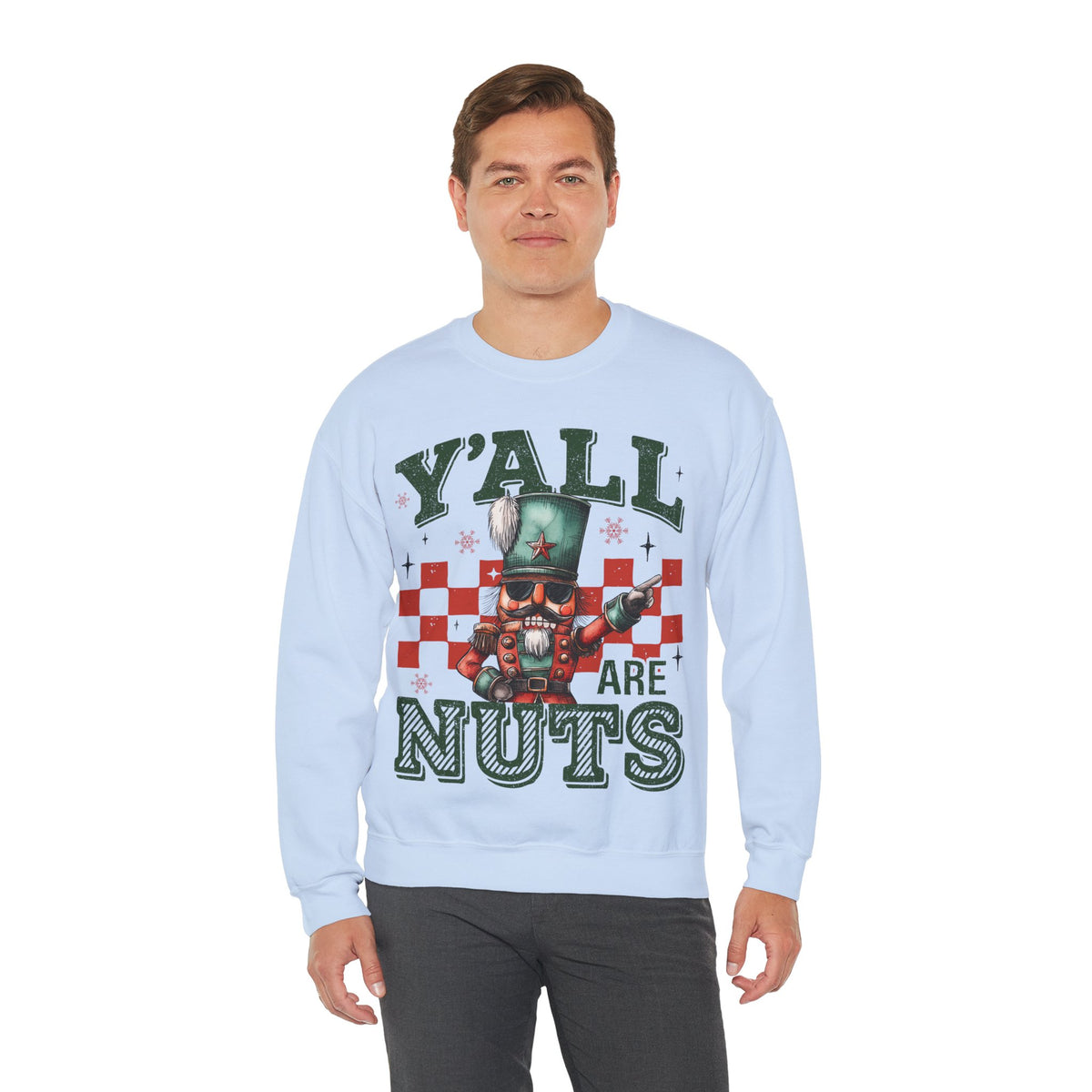 Y'all Are Nuts Nutcracker – Gildan Heavy Blend | Trendy Women’s and Men's Soft Sweatshirt. Direct to Garment. Printed & Shipped in the USA. Unisex Sizes.