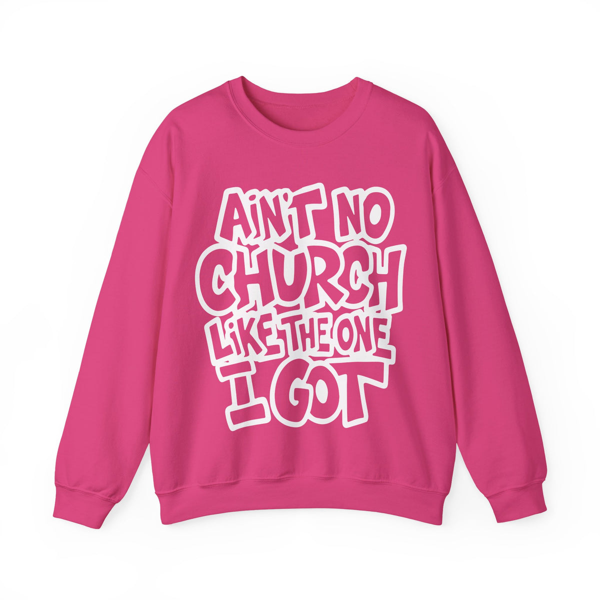 Ain't No Church Like The One I Got – Gildan Heavy Blend | Trendy Women’s and Men's Soft Sweatshirt. Direct to Garment. Printed & Shipped in the USA. Unisex Sizes.