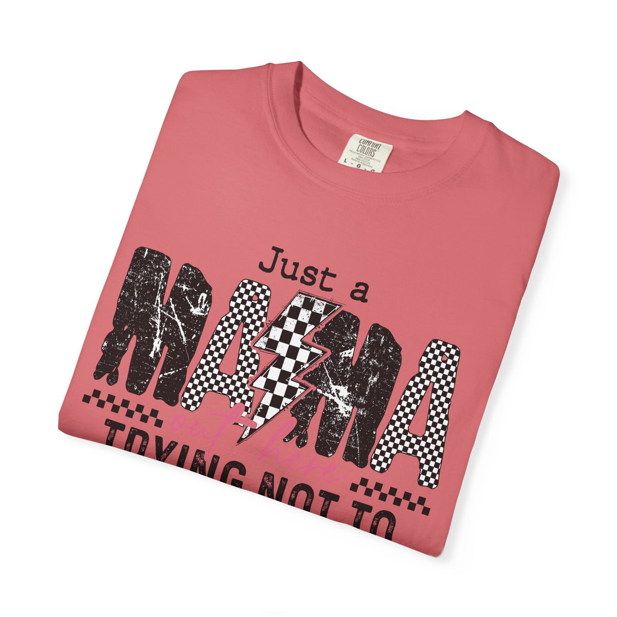 Just a Mama Out Here Trying Not To Raise Assholes - Comfort Colors | Trendy Women's T-Shirt. Direct to Garment. Printed & Shipped in the USA. Unisex Sizes.