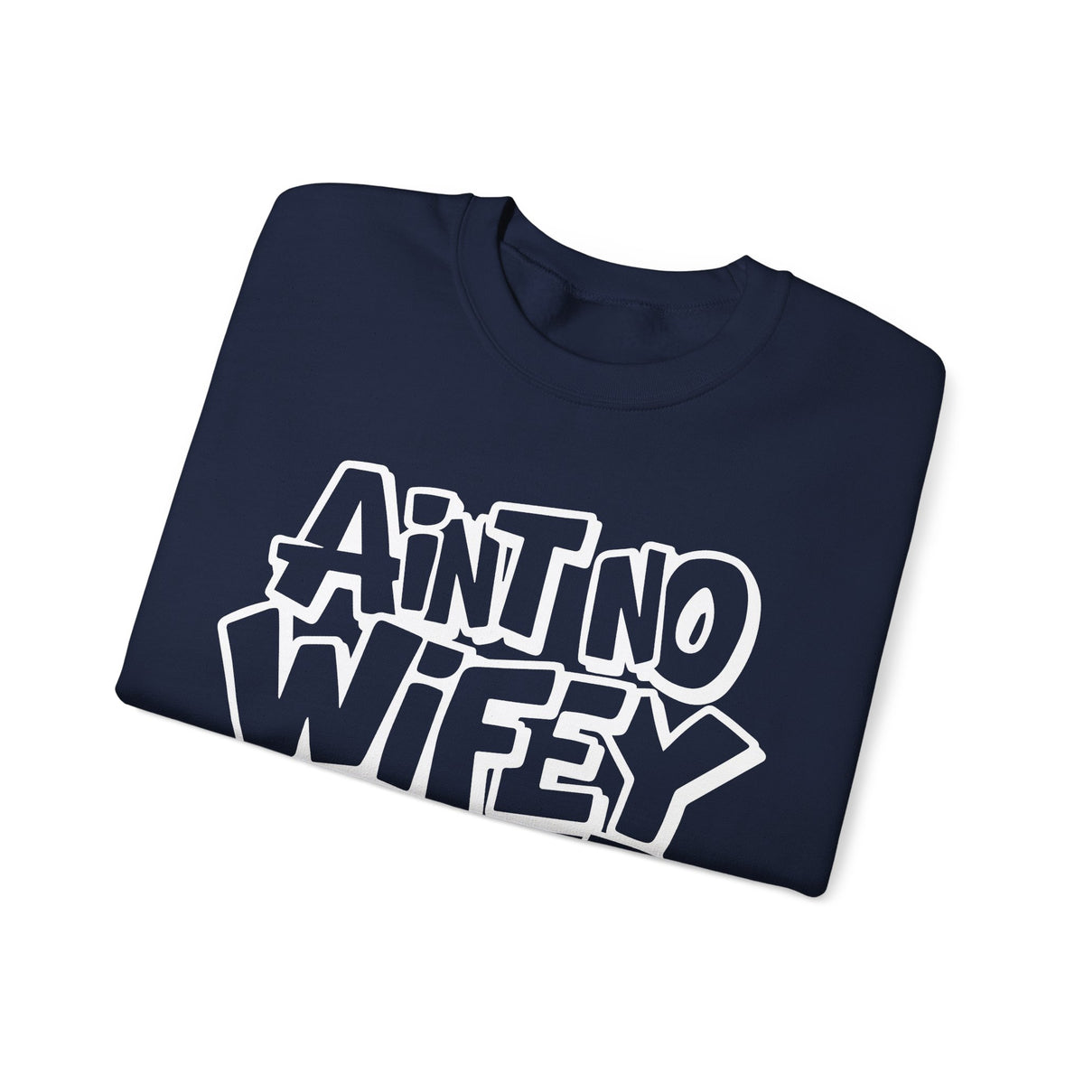 Ain't No Wifey Like The One I Got – Gildan Heavy Blend | Trendy Men's Soft Sweatshirt. Direct to Garment. Printed & Shipped in the USA. Unisex Sizes.