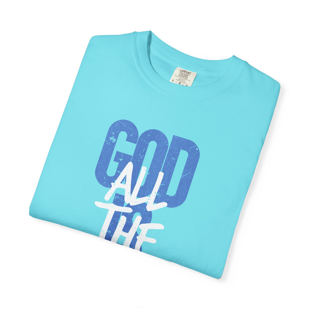 God is Good All The Time - Comfort Colors | Trendy Women's and Men's T-Shirt. Direct to Garment. Printed & Shipped in the USA. Unisex Sizes.