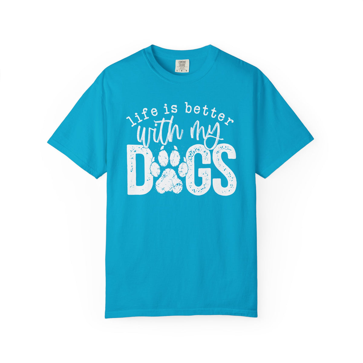 Life Is Better With My Dogs, Distressed - Comfort Colors | Trendy Women's and Men's T-Shirt. Direct to Garment. Printed & Shipped in the USA. Unisex Sizes.
