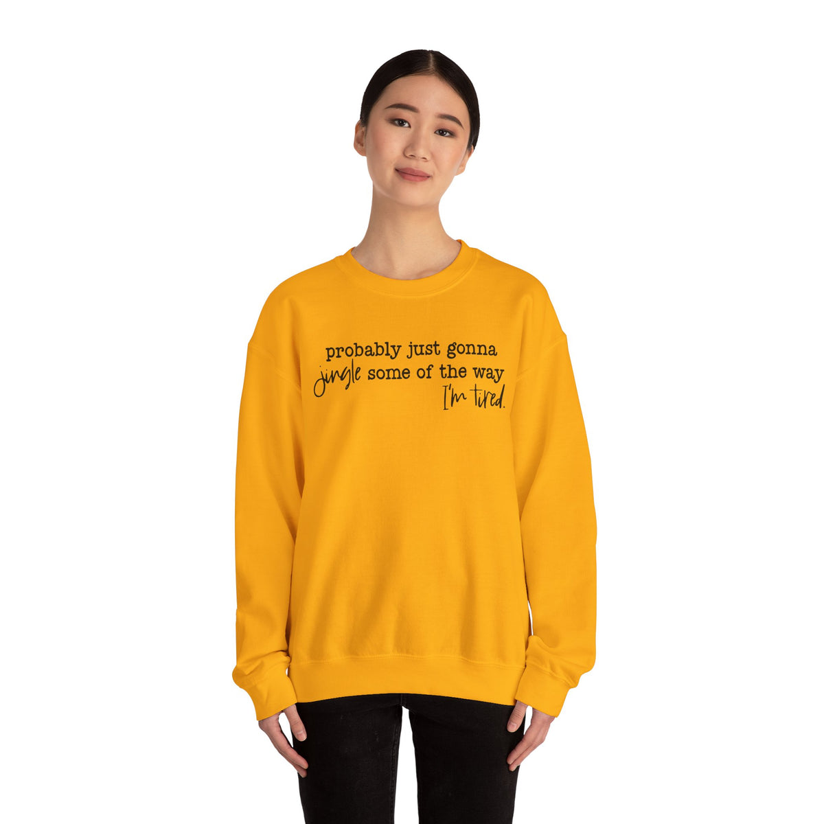 Probably Just Gonna Jingle Some Of The Way I'm Tired – Gildan Heavy Blend | Trendy Men's and Women’s Soft Sweatshirt. Direct to Garment. Printed & Shipped in the USA. Unisex Sizes.