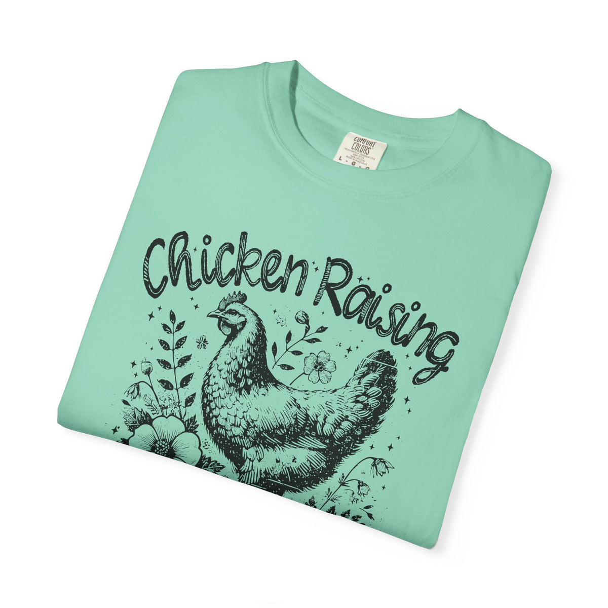 Chicken Raising and Jesus Praising - Comfort Colors | Trendy Men's and Women's T-Shirt. Direct to Garment. Printed & Shipped in the USA. Unisex Sizes.