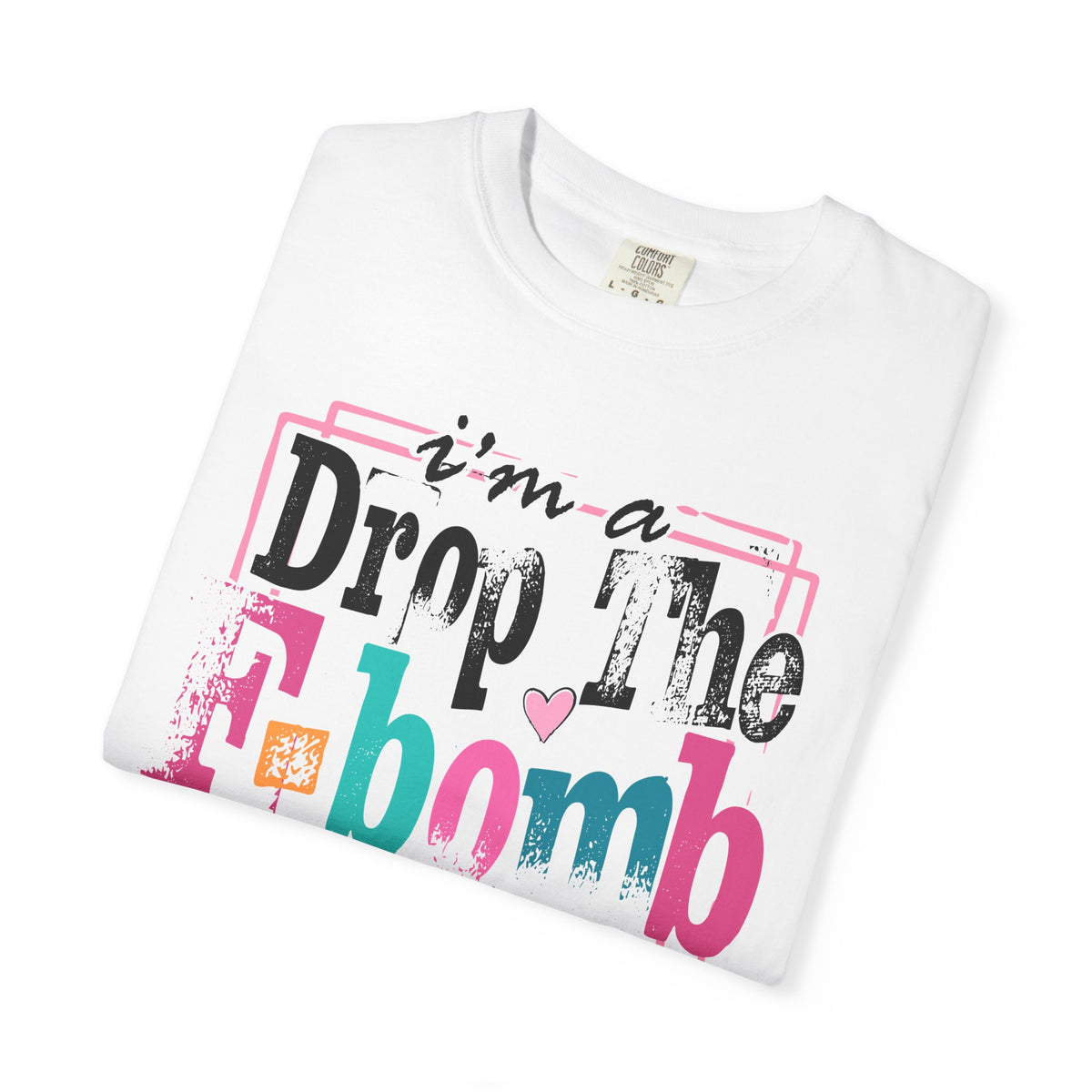I'm A Drop The F-Bomb Mom Funny - Comfort Colors | Trendy Women's T-Shirt. Direct to Garment. Printed & Shipped in the USA. Unisex Sizes.