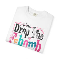 I'm A Drop The F-Bomb Mom Funny - Comfort Colors | Trendy Women's T-Shirt. Direct to Garment. Printed & Shipped in the USA. Unisex Sizes.