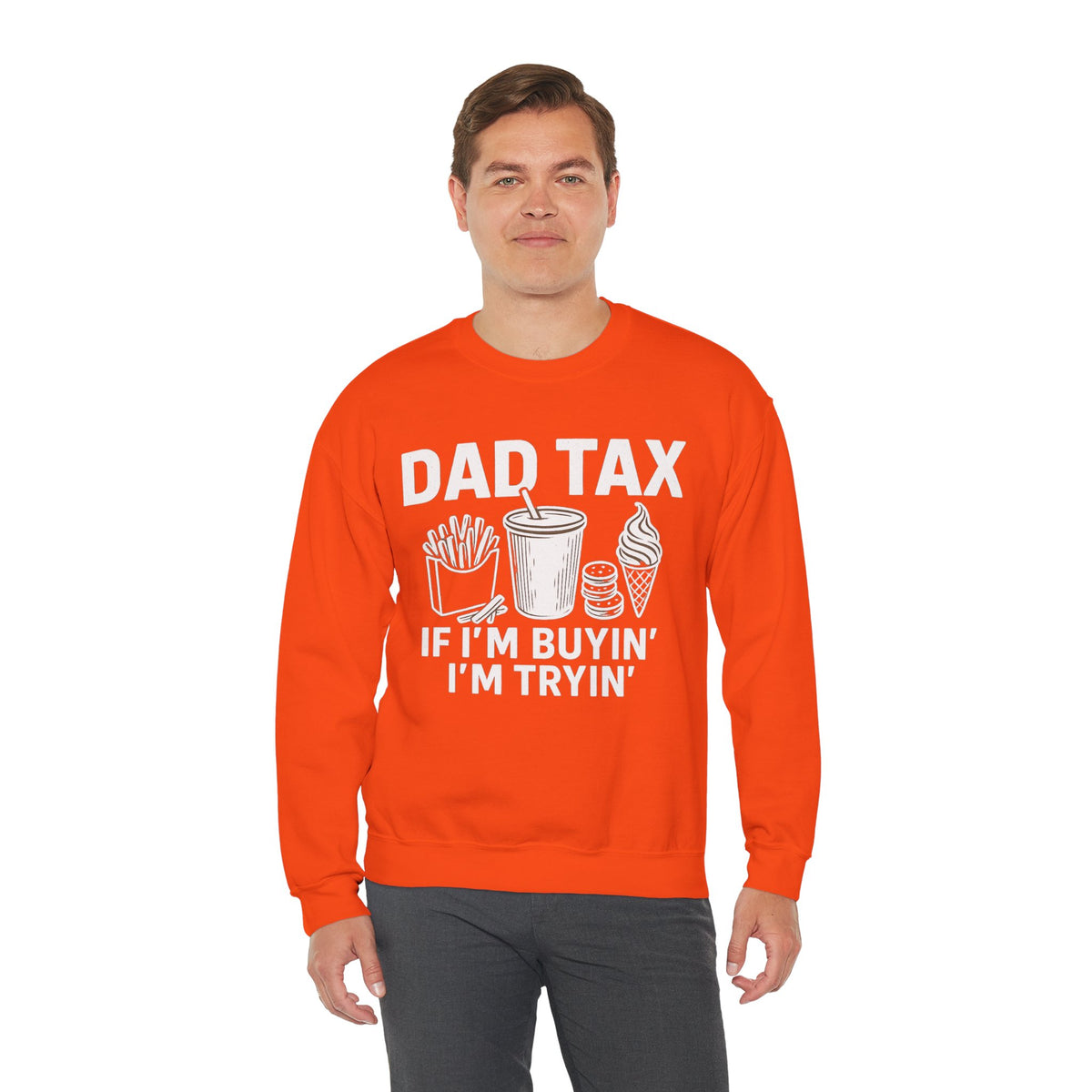 Dad Tax, If I'm Buyin I'm Tryin – Gildan Heavy Blend | Trendy Men's Soft Sweatshirt. Direct to Garment. Printed & Shipped in the USA. Unisex Sizes.