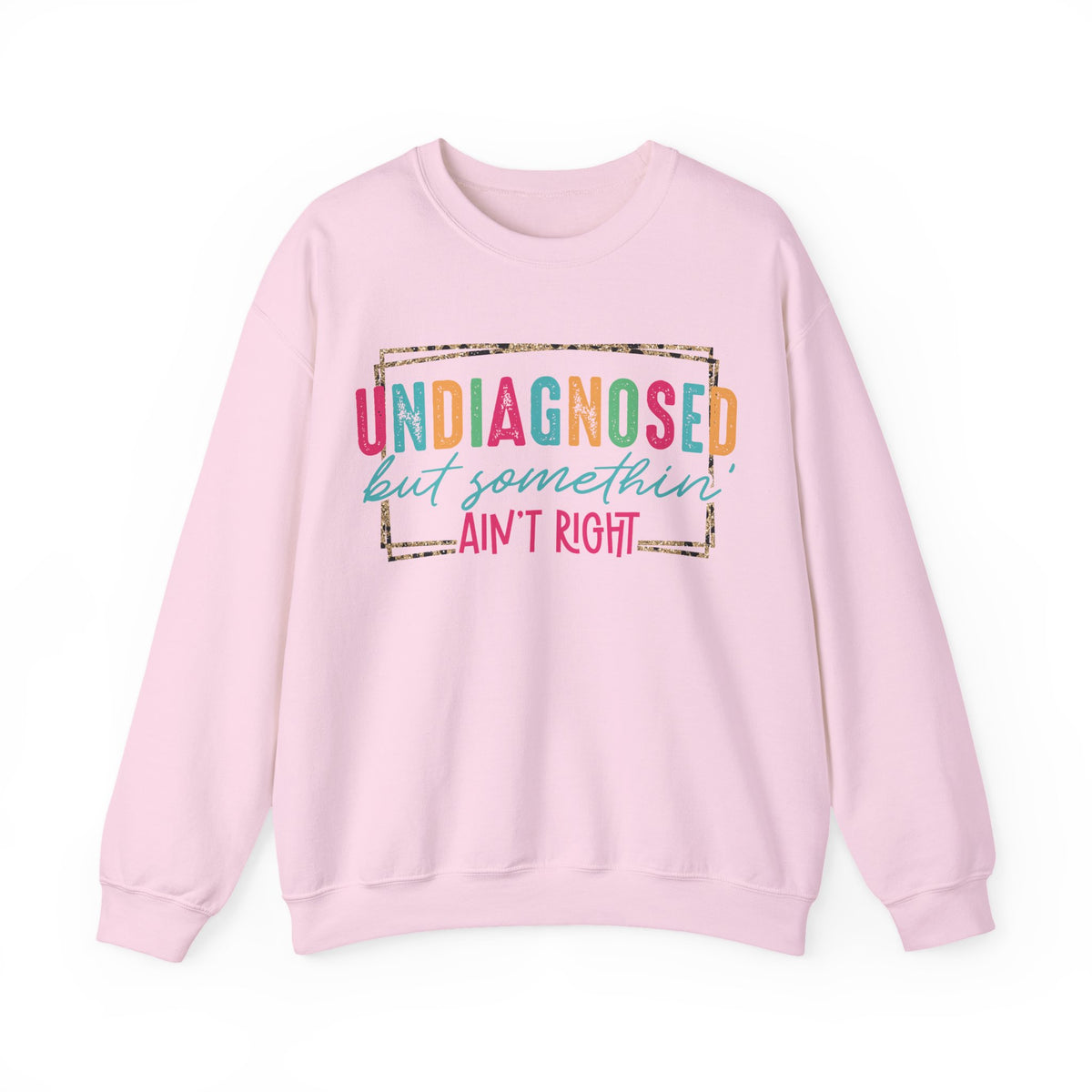 Undiagnosed But Somethin' Ain't Right Funny Mental Health – Gildan Heavy Blend | Trendy Women’s Soft Sweatshirt. Direct to Garment. Printed & Shipped in the USA. Unisex Sizes.