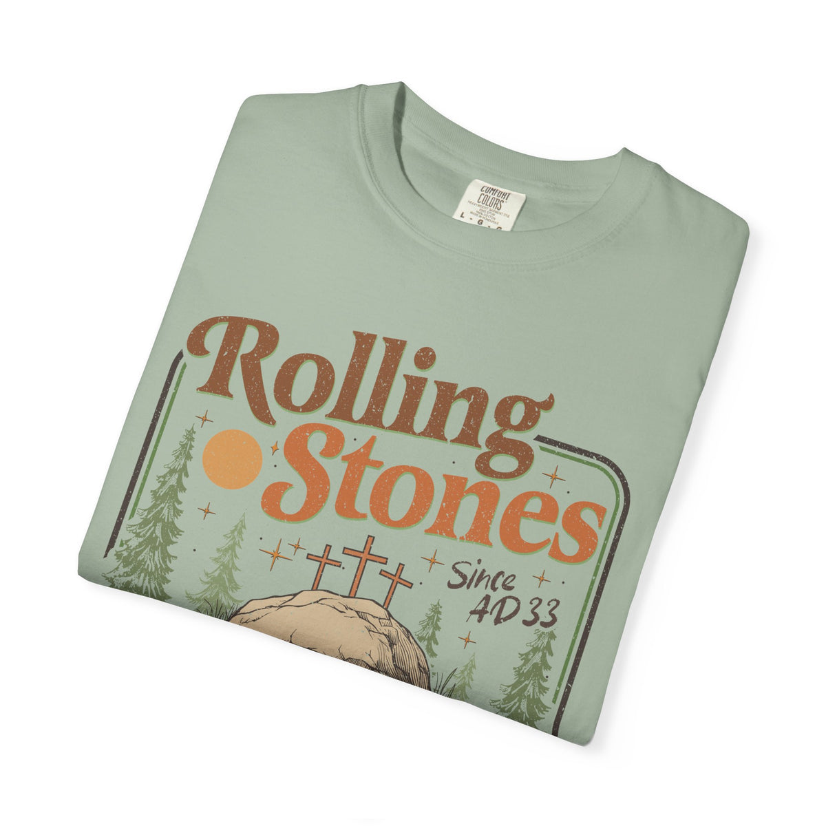 Rolling Stones "Since AD 33" Easter Empty Tomb Christian - Comfort Colors | Trendy Men's and Women's T-Shirt. Direct to Garment. Printed & Shipped in the USA. Unisex Sizes.