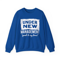 Under New Management "Speak To My Fiance" – Gildan Heavy Blend | Trendy Men's and Women’s Soft Sweatshirt. Direct to Garment. Printed & Shipped in the USA. Unisex Sizes.