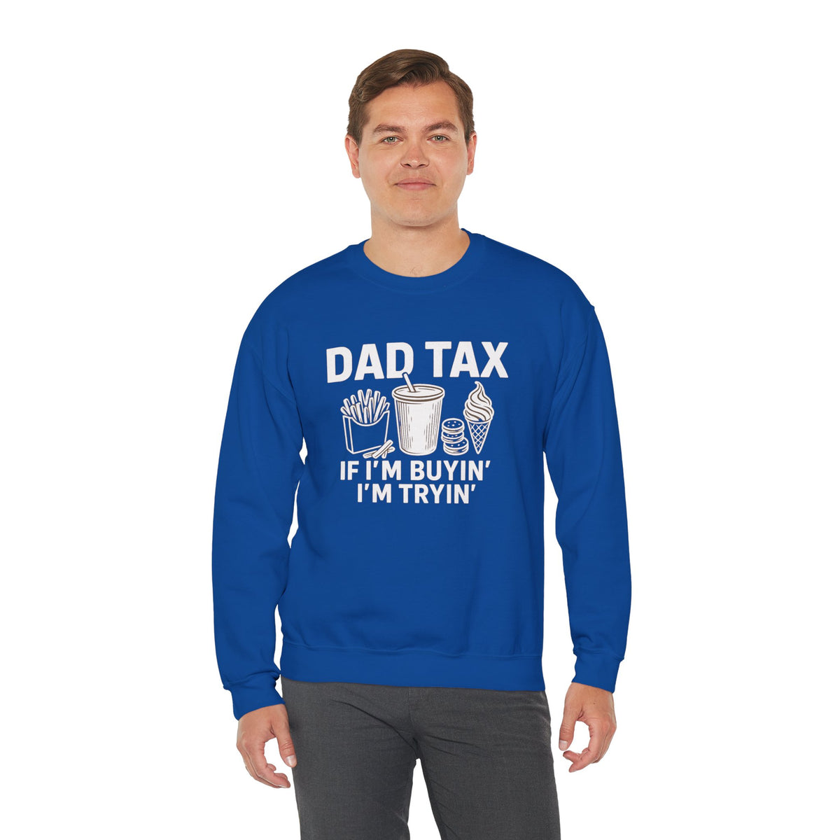 Dad Tax, If I'm Buyin I'm Tryin – Gildan Heavy Blend | Trendy Men's Soft Sweatshirt. Direct to Garment. Printed & Shipped in the USA. Unisex Sizes.
