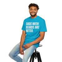 Dads With Beards Are Better - Distressed - Comfort Colors | Trendy Men's T-Shirt. Direct to Garment. Printed & Shipped in the USA. Unisex Sizes.