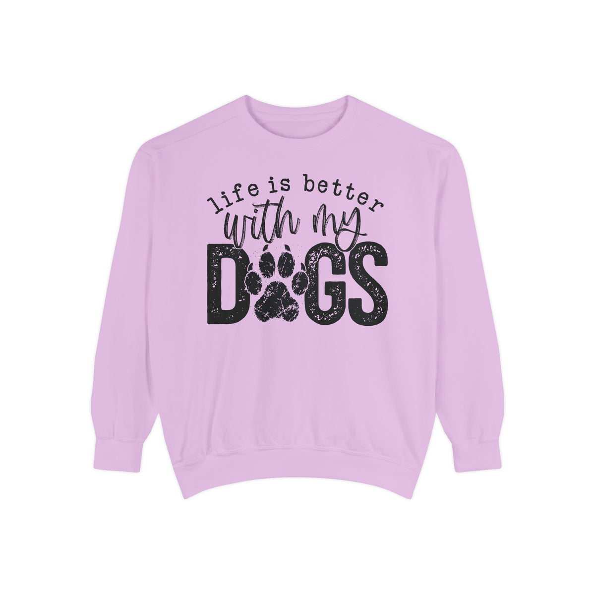 Life Is Better With My Dogs, Distressed - Comfort Colors | Trendy Women's and Men's Sweatshirt. Direct to Garment. Printed & Shipped in the USA. Unisex Sizes.