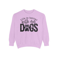 Life Is Better With My Dogs, Distressed - Comfort Colors | Trendy Women's and Men's Sweatshirt. Direct to Garment. Printed & Shipped in the USA. Unisex Sizes.