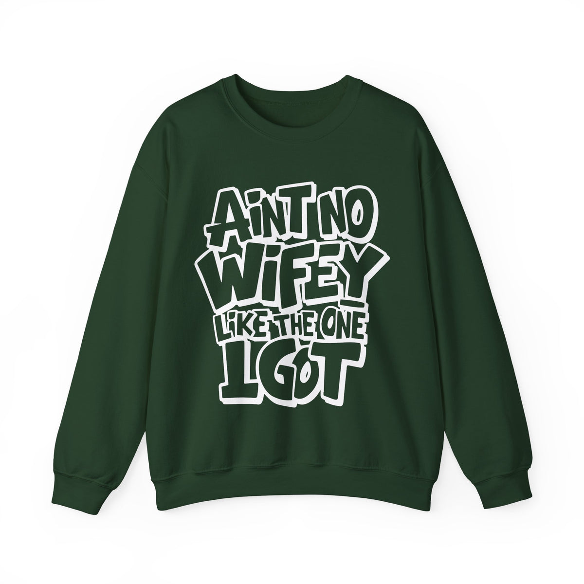 Ain't No Wifey Like The One I Got – Gildan Heavy Blend | Trendy Men's Soft Sweatshirt. Direct to Garment. Printed & Shipped in the USA. Unisex Sizes.