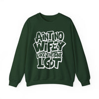 Ain't No Wifey Like The One I Got – Gildan Heavy Blend | Trendy Men's Soft Sweatshirt. Direct to Garment. Printed & Shipped in the USA. Unisex Sizes.