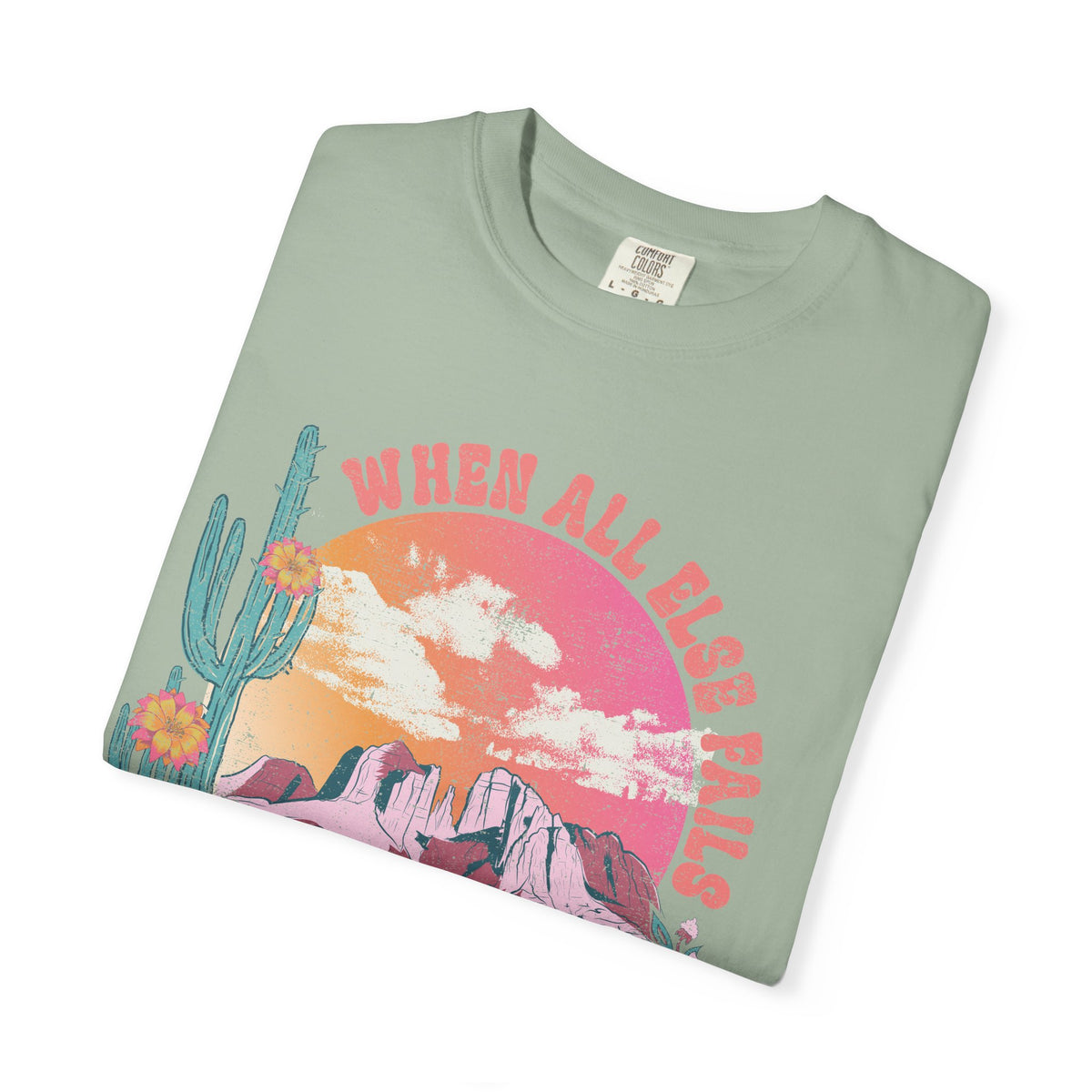 When All Else Fails, God Doesn't - Comfort Colors | Trendy Women's T-Shirt. Direct to Garment. Printed & Shipped in the USA. Unisex Sizes.