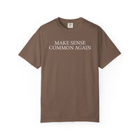 Make Sense Common Again - Comfort Colors | Trendy Men's and Women's T-Shirt. Direct to Garment. Printed & Shipped in the USA. Unisex Sizes.