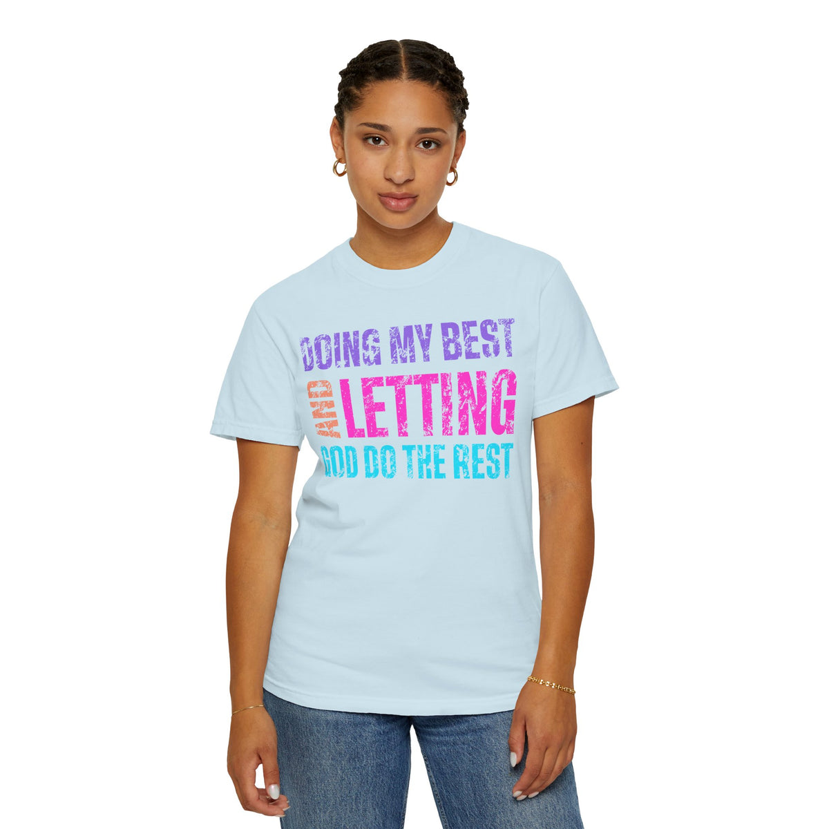 Doing My Best and Letting God Do The Rest - Comfort Colors | Trendy Women's T-Shirt. Direct to Garment. Printed & Shipped in the USA. Unisex Sizes.