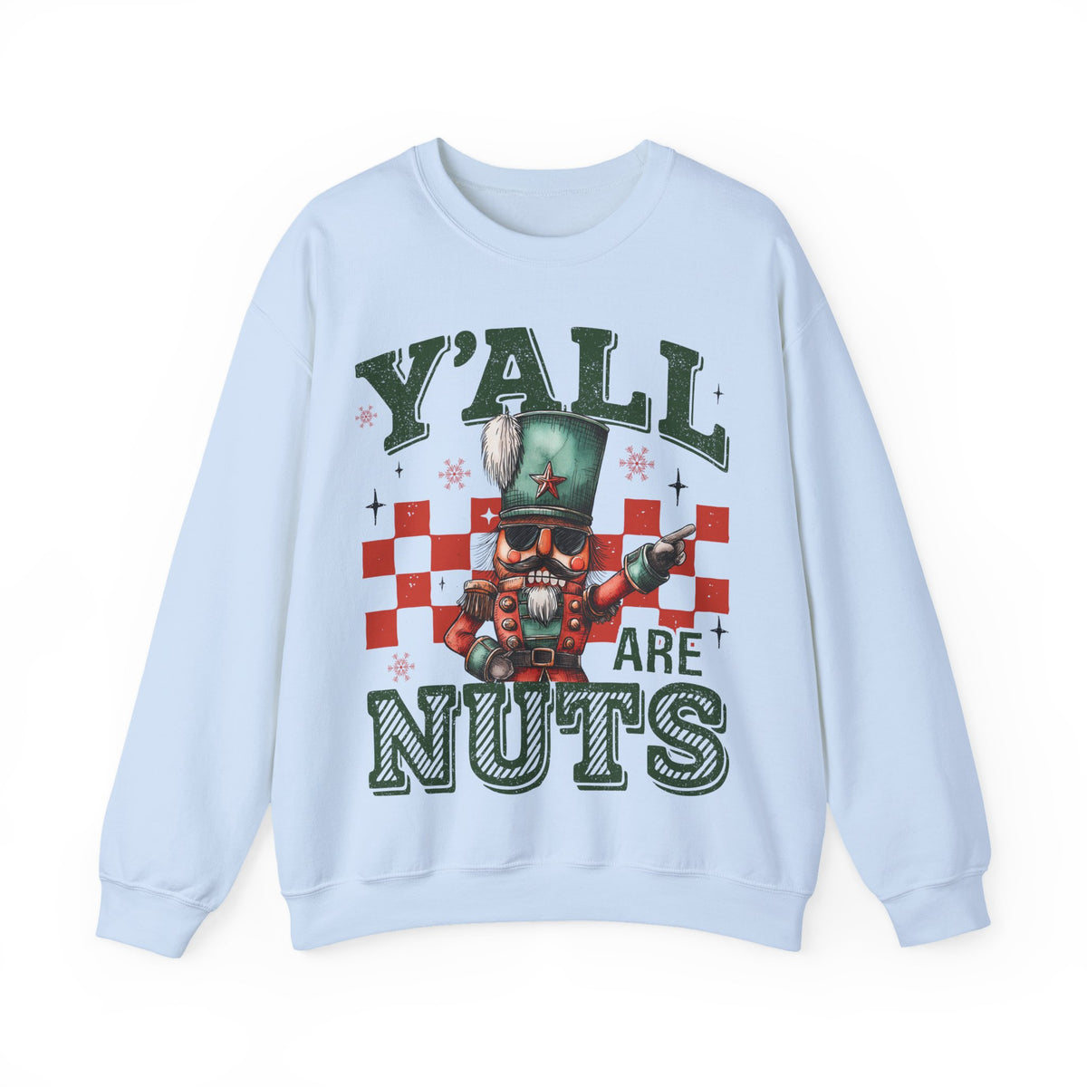 Y'all Are Nuts Nutcracker – Gildan Heavy Blend | Trendy Women’s and Men's Soft Sweatshirt. Direct to Garment. Printed & Shipped in the USA. Unisex Sizes.