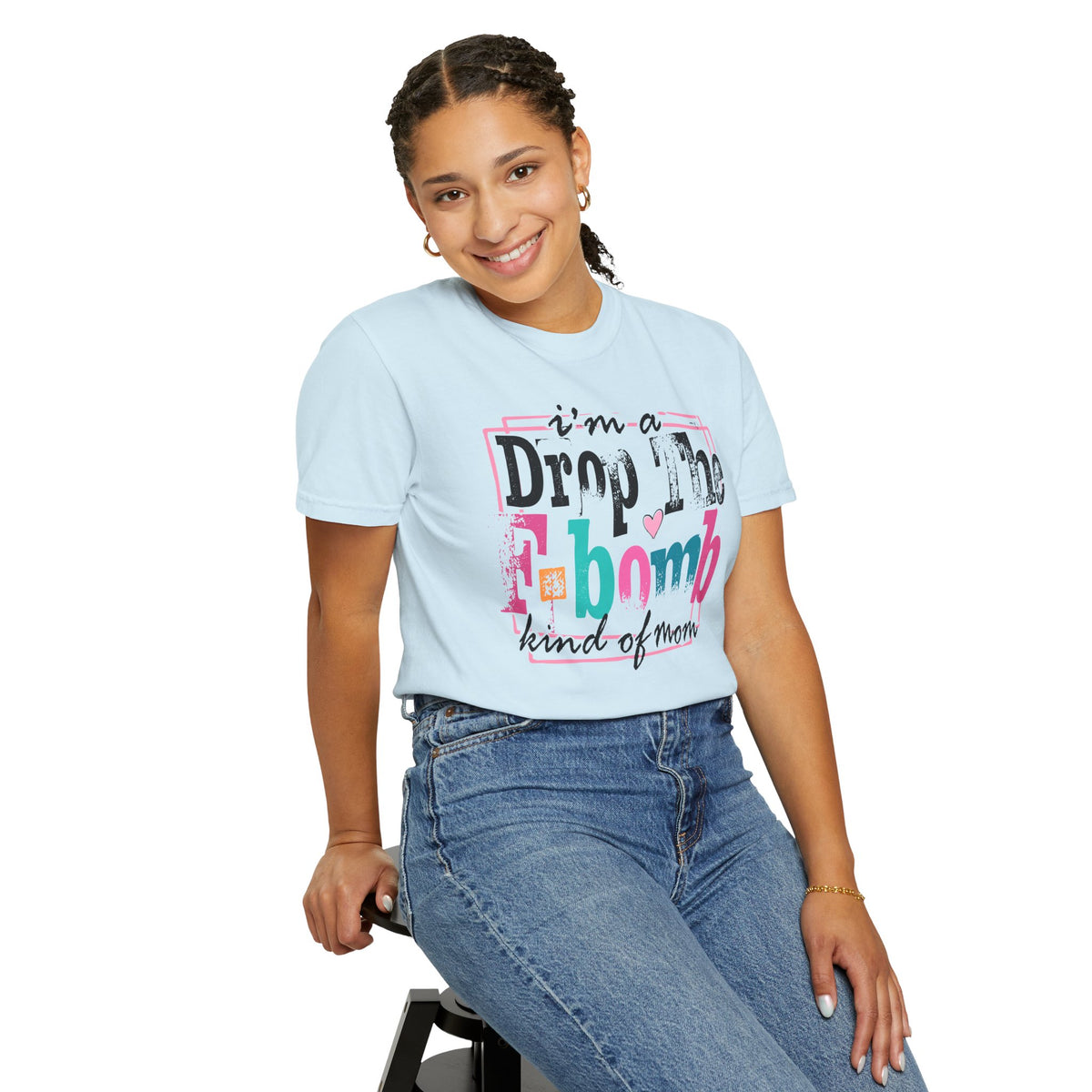I'm A Drop The F-Bomb Mom Funny - Comfort Colors | Trendy Women's T-Shirt. Direct to Garment. Printed & Shipped in the USA. Unisex Sizes.