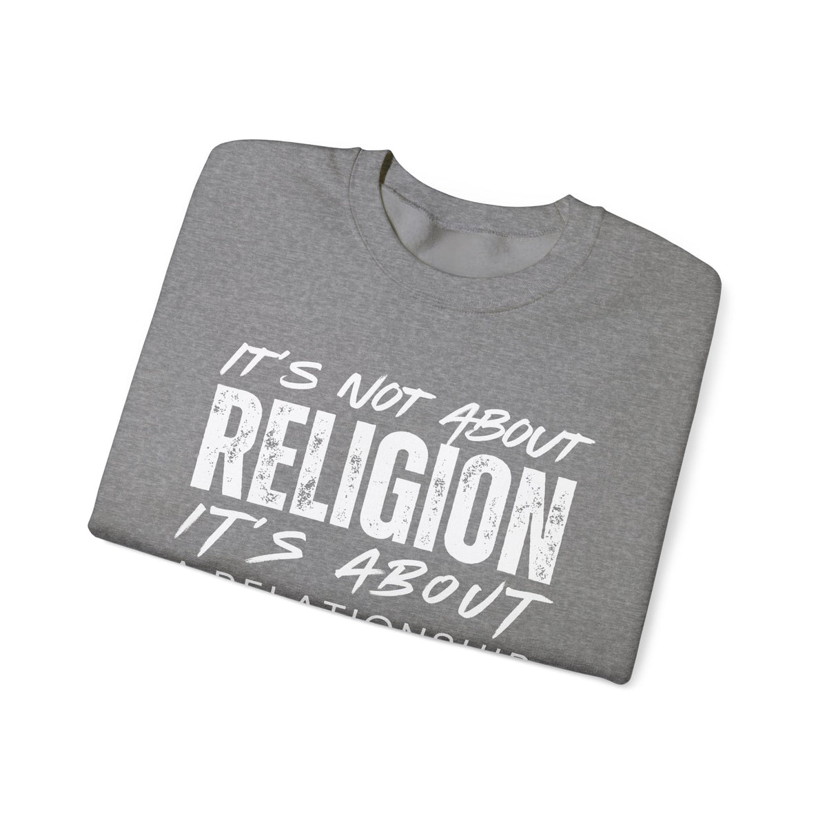 It's Not About Religion, It's About a Relationship with God – Gildan Heavy Blend | Trendy Men's and Women’s Soft Sweatshirt. Direct to Garment. Printed & Shipped in the USA. Unisex Sizes.