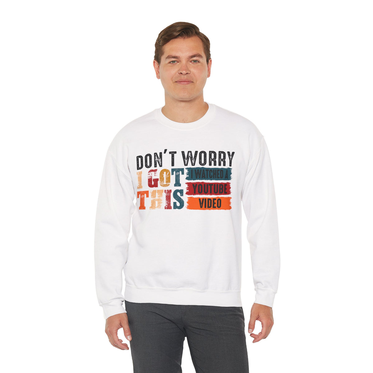 Don't Worry I Got This I Watched A YouTube Video – Gildan Heavy Blend | Trendy Men's and Women’s Soft Sweatshirt. Direct to Garment. Printed & Shipped in the USA. Unisex Sizes.
