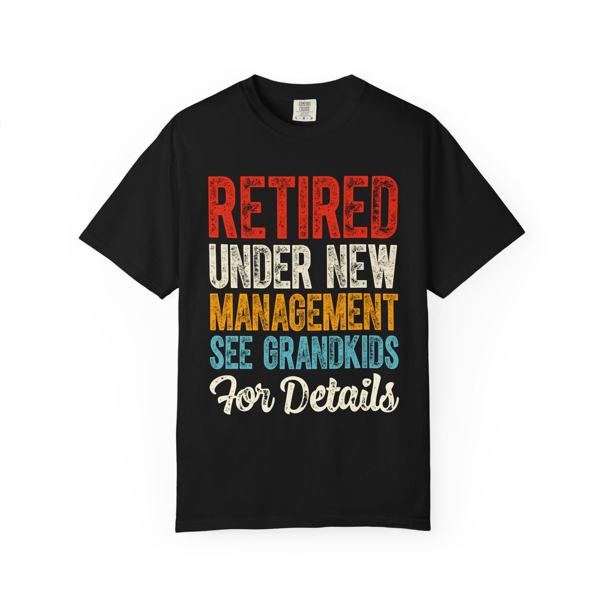 Retired: Under New Management, See Grandkids - Comfort Colors | Trendy Men's and Women's T-Shirt. Direct to Garment. Printed & Shipped in the USA. Unisex Sizes.