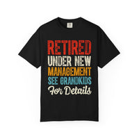 Retired: Under New Management, See Grandkids - Comfort Colors | Trendy Men's and Women's T-Shirt. Direct to Garment. Printed & Shipped in the USA. Unisex Sizes.