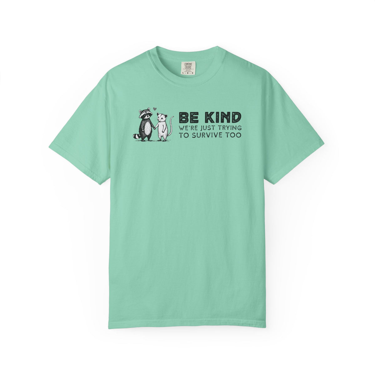 Be Kind We're Just Trying To Survive Too - Possum Raccoon *This Shirt Saves Lives* - Comfort Colors | Trendy Unisex T-Shirt. Direct to Garment. Printed & Shipped in the USA. Unisex Sizes.