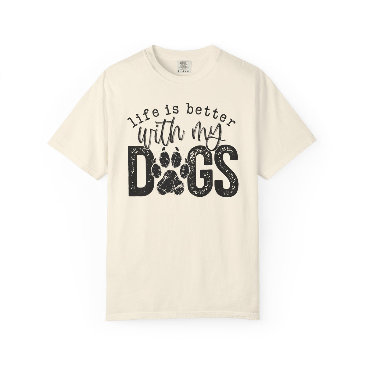 Life Is Better With My Dogs, Distressed - Comfort Colors | Trendy Women's and Men's T-Shirt. Direct to Garment. Printed & Shipped in the USA. Unisex Sizes.