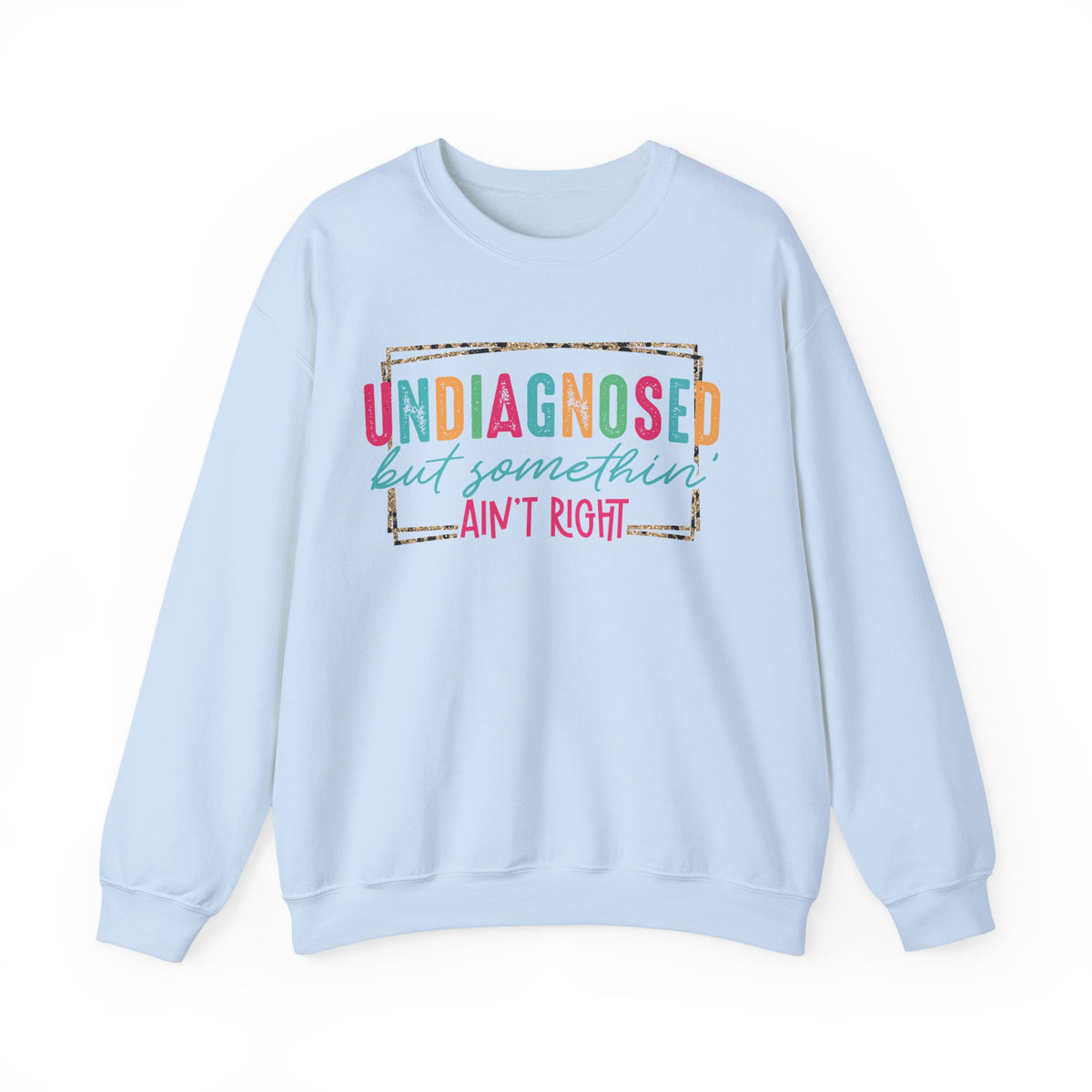 Undiagnosed But Somethin' Ain't Right Funny Mental Health – Gildan Heavy Blend | Trendy Women’s Soft Sweatshirt. Direct to Garment. Printed & Shipped in the USA. Unisex Sizes.