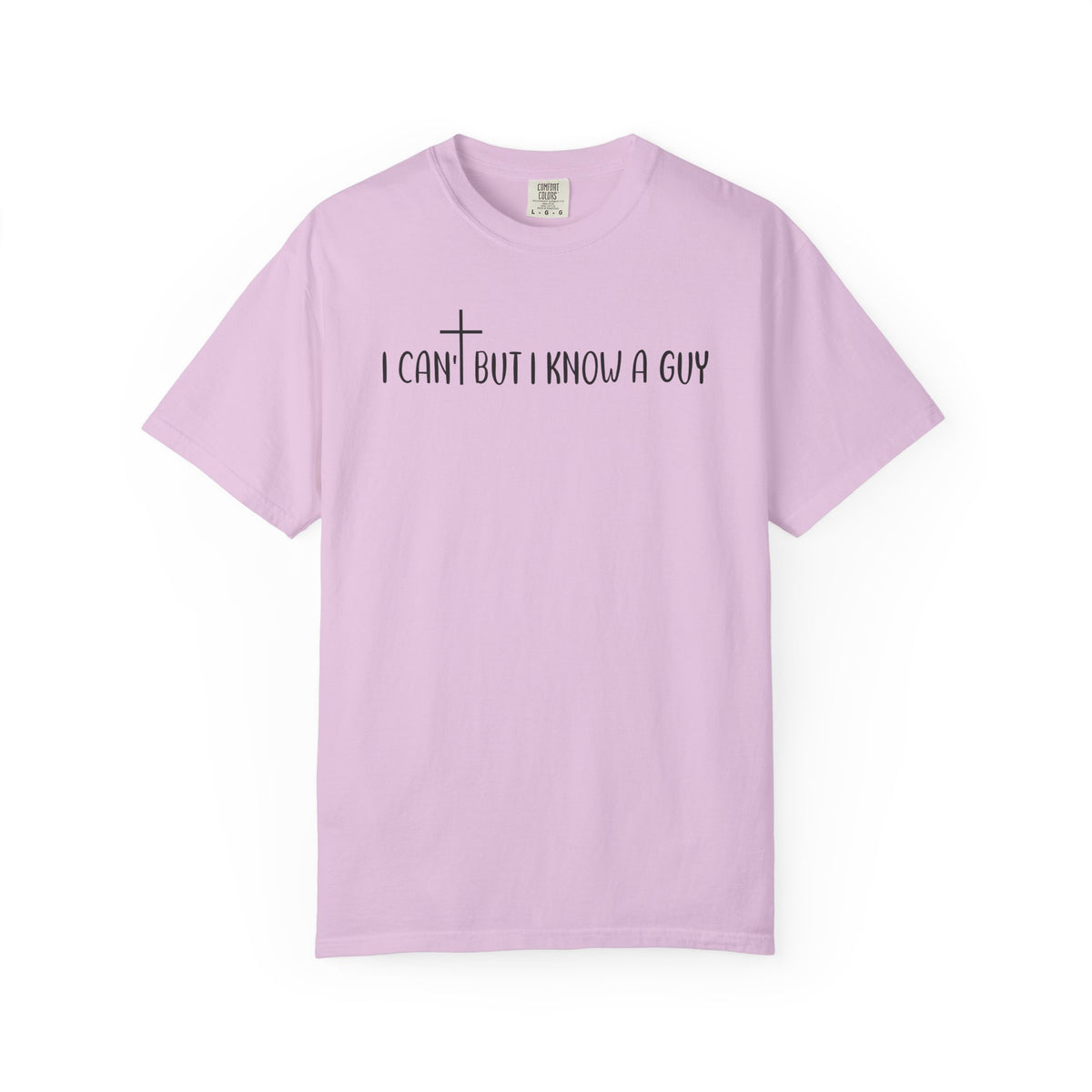 I Can't But I Know a Guy - Jesus - Comfort Colors | Trendy Men's and Women's T-Shirt. Direct to Garment. Printed & Shipped in the USA. Unisex Sizes.