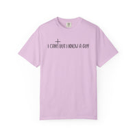 I Can't But I Know a Guy - Jesus - Comfort Colors | Trendy Men's and Women's T-Shirt. Direct to Garment. Printed & Shipped in the USA. Unisex Sizes.