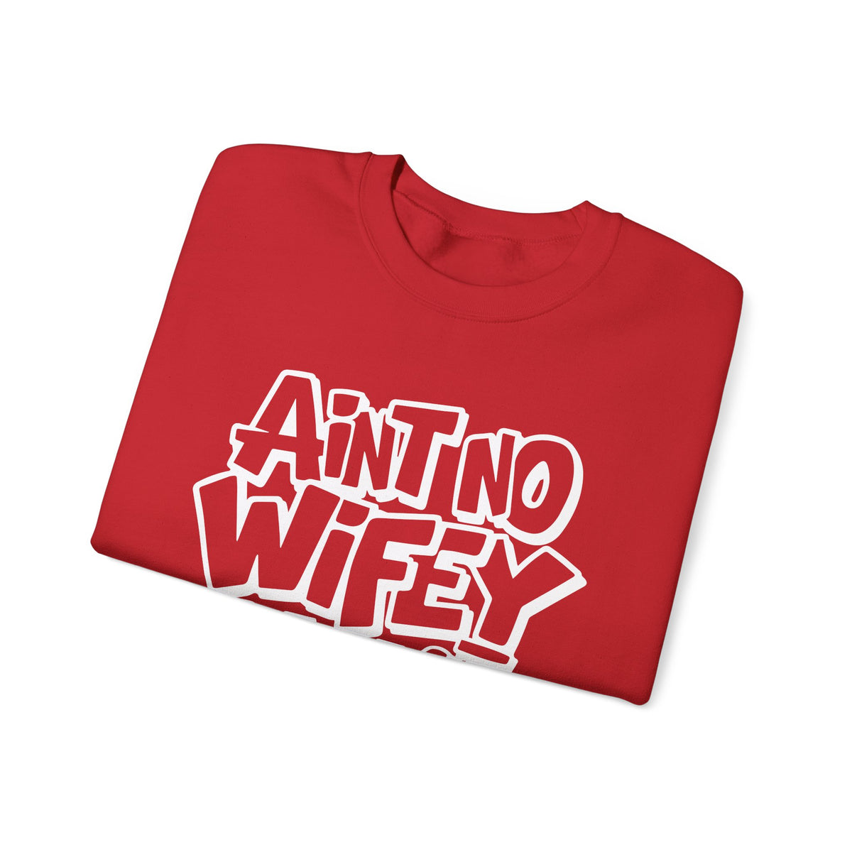 Ain't No Wifey Like The One I Got – Gildan Heavy Blend | Trendy Men's Soft Sweatshirt. Direct to Garment. Printed & Shipped in the USA. Unisex Sizes.