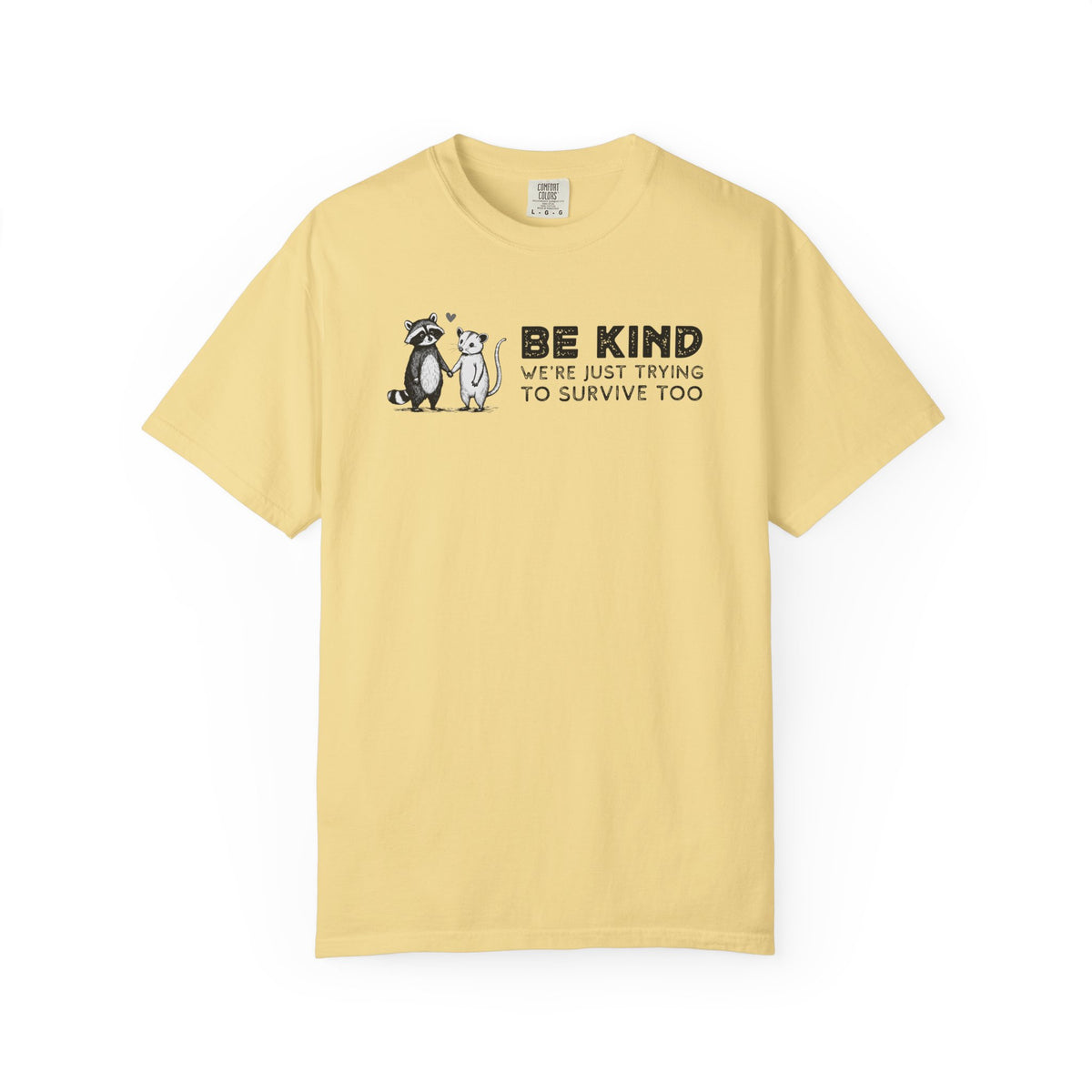 Be Kind We're Just Trying To Survive Too - Possum Raccoon *This Shirt Saves Lives* - Comfort Colors | Trendy Unisex T-Shirt. Direct to Garment. Printed & Shipped in the USA. Unisex Sizes.