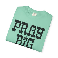 Pray Big Y'all - Comfort Colors | Trendy Women's T-Shirt. Direct to Garment. Printed & Shipped in the USA. Unisex Sizes.