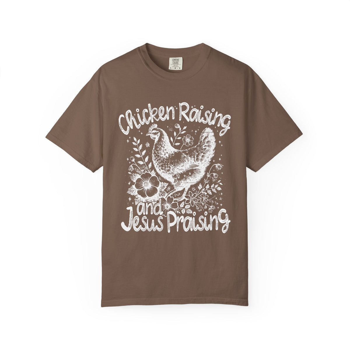 Chicken Raising and Jesus Praising - Comfort Colors | Trendy Men's and Women's T-Shirt. Direct to Garment. Printed & Shipped in the USA. Unisex Sizes.