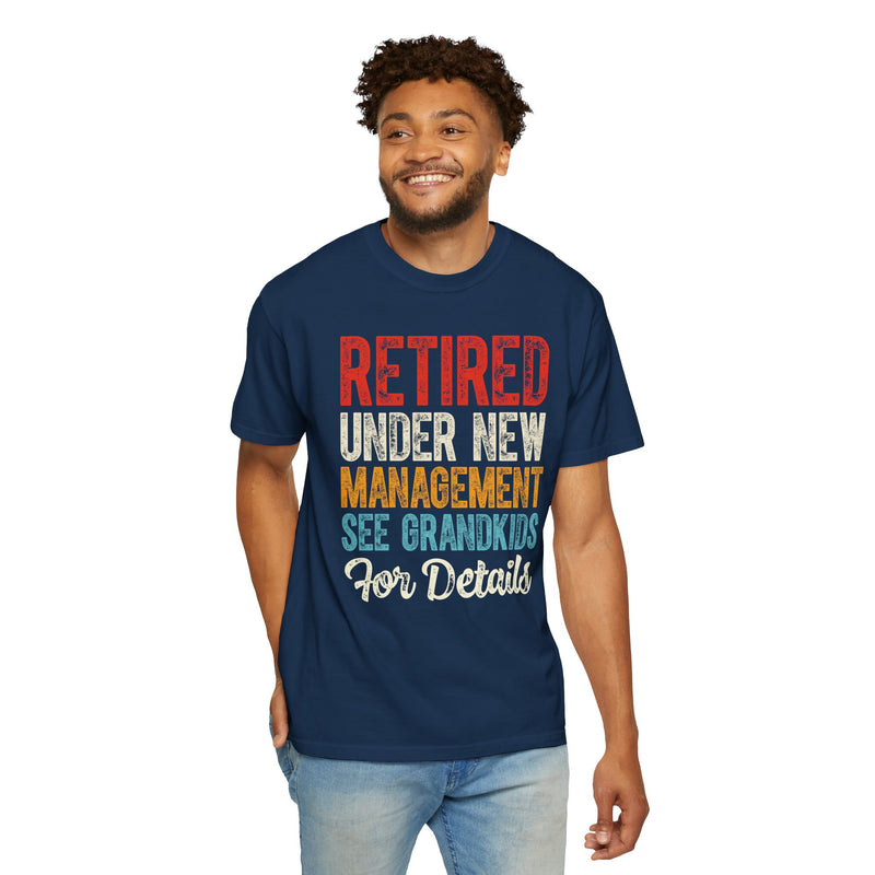 Retired: Under New Management, See Grandkids - Comfort Colors | Trendy Men's and Women's T-Shirt. Direct to Garment. Printed & Shipped in the USA. Unisex Sizes.