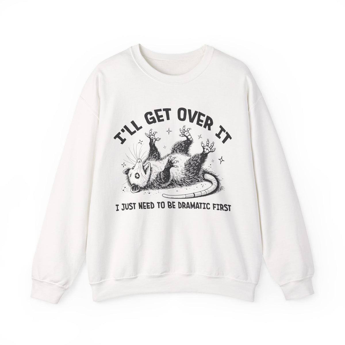 I'll Get Over It, Dramatic Possum – Gildan Heavy Blend | Trendy Women’s and Men's Soft Sweatshirt. Direct to Garment. Printed & Shipped in the USA. Unisex Sizes.