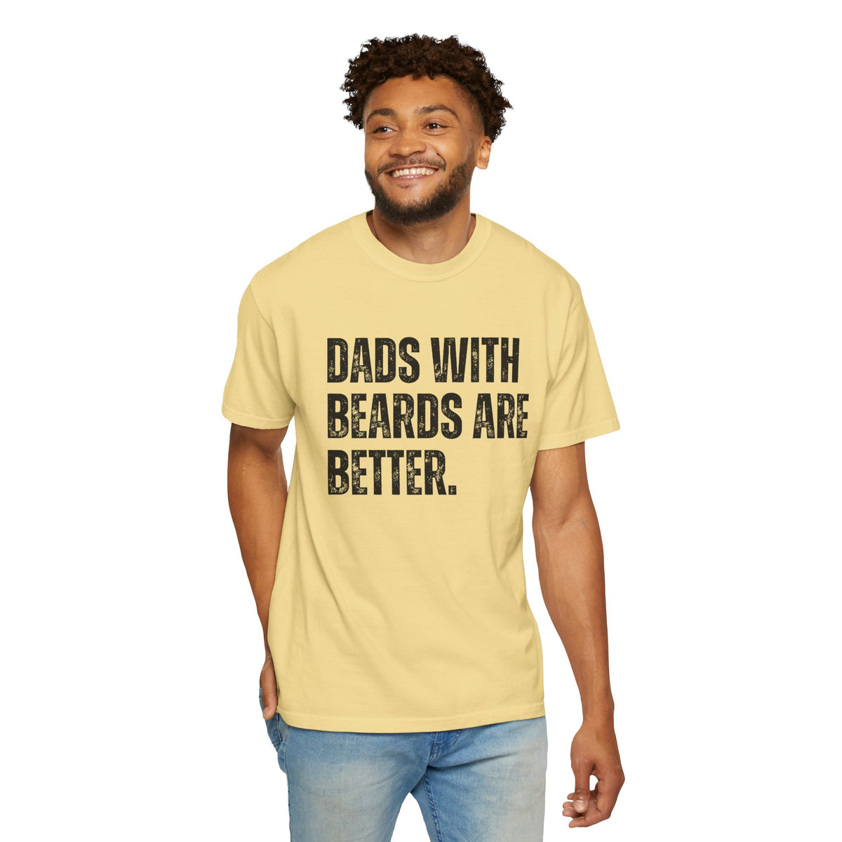 Dads With Beards Are Better - Distressed - Comfort Colors | Trendy Men's T-Shirt. Direct to Garment. Printed & Shipped in the USA. Unisex Sizes.