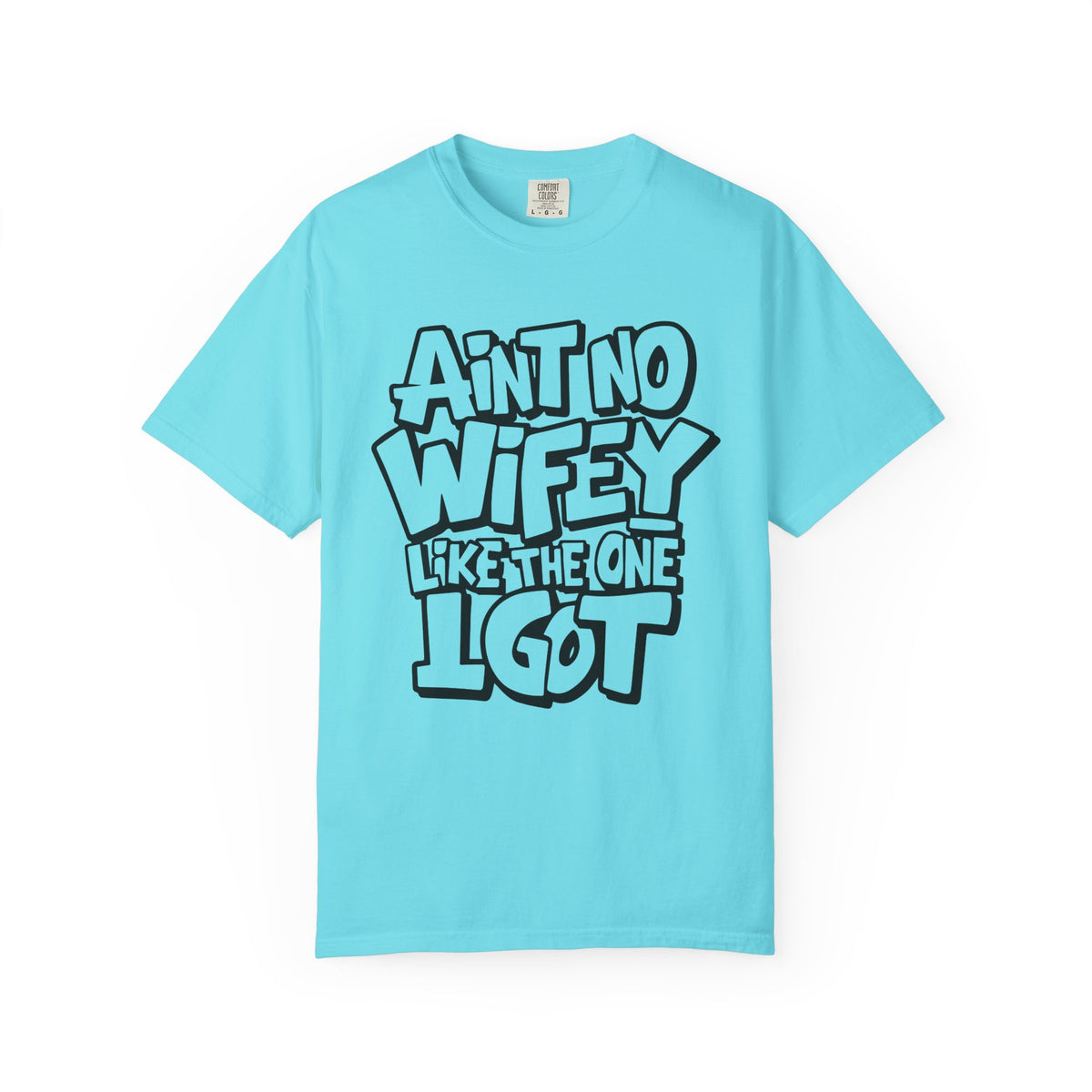 Ain't No Wifey Like The One I Got - Comfort Colors | Trendy Men's T-Shirt. Direct to Garment. Printed & Shipped in the USA. Unisex Sizes.