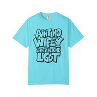 Ain't No Wifey Like The One I Got - Comfort Colors | Trendy Men's T-Shirt. Direct to Garment. Printed & Shipped in the USA. Unisex Sizes.
