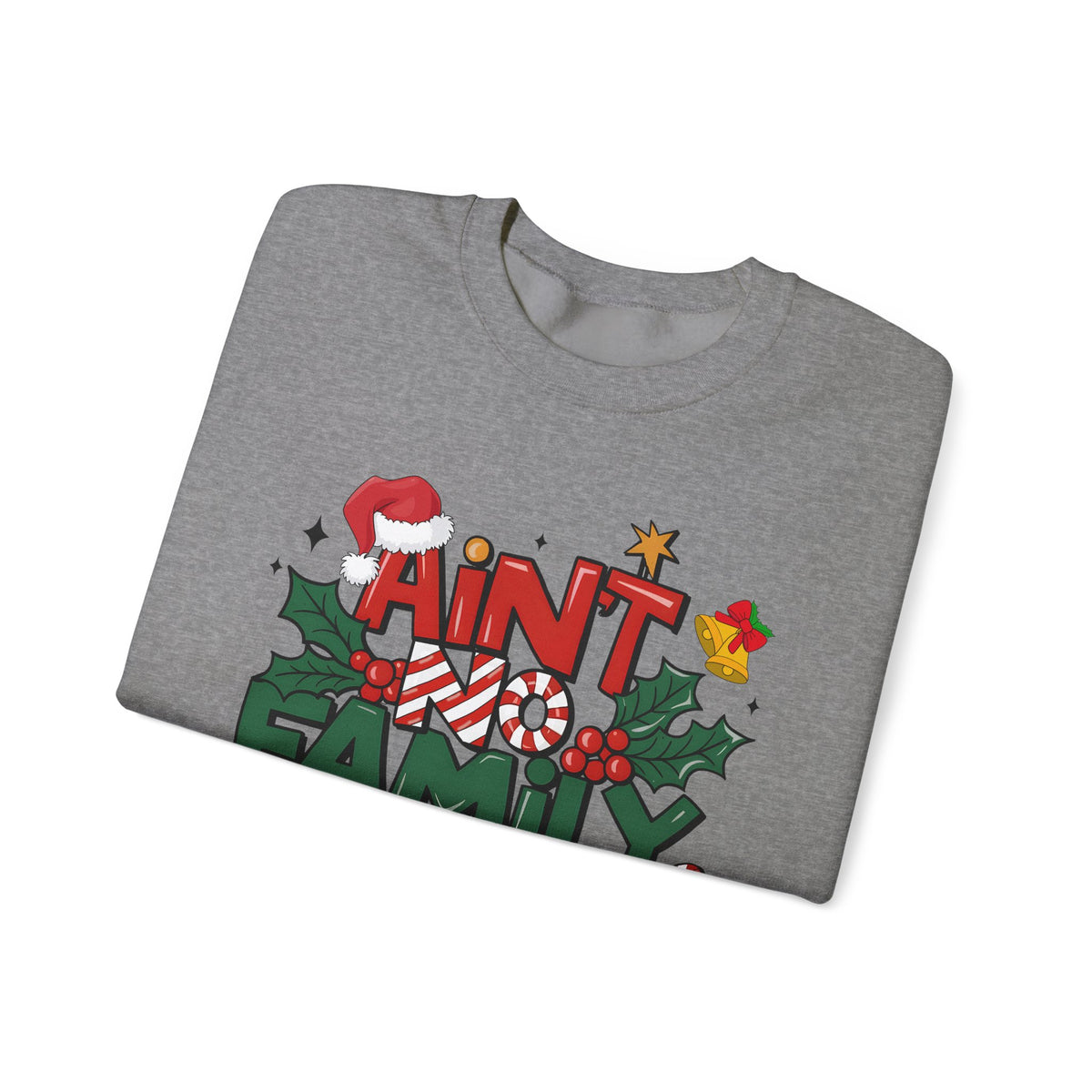 Ain't No Family Like The One I Got – Gildan Heavy Blend | Trendy Men's and Women’s Soft Sweatshirt. Direct to Garment. Printed & Shipped in the USA. Unisex Sizes.