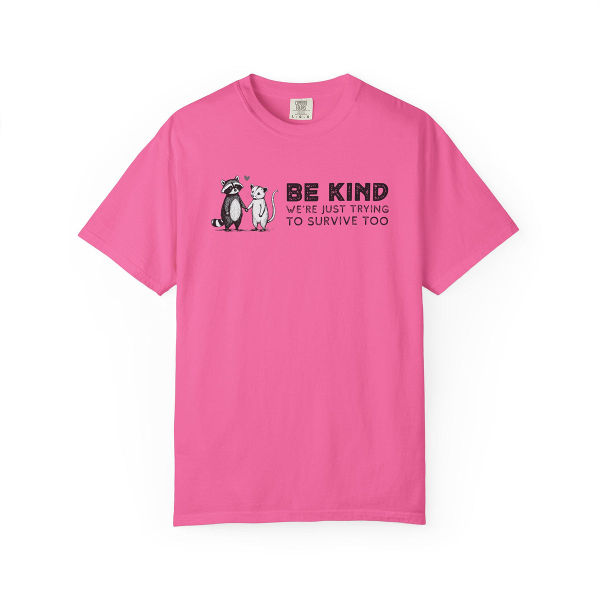 Be Kind We're Just Trying To Survive Too - Possum Raccoon *This Shirt Saves Lives* - Comfort Colors | Trendy Unisex T-Shirt. Direct to Garment. Printed & Shipped in the USA. Unisex Sizes.